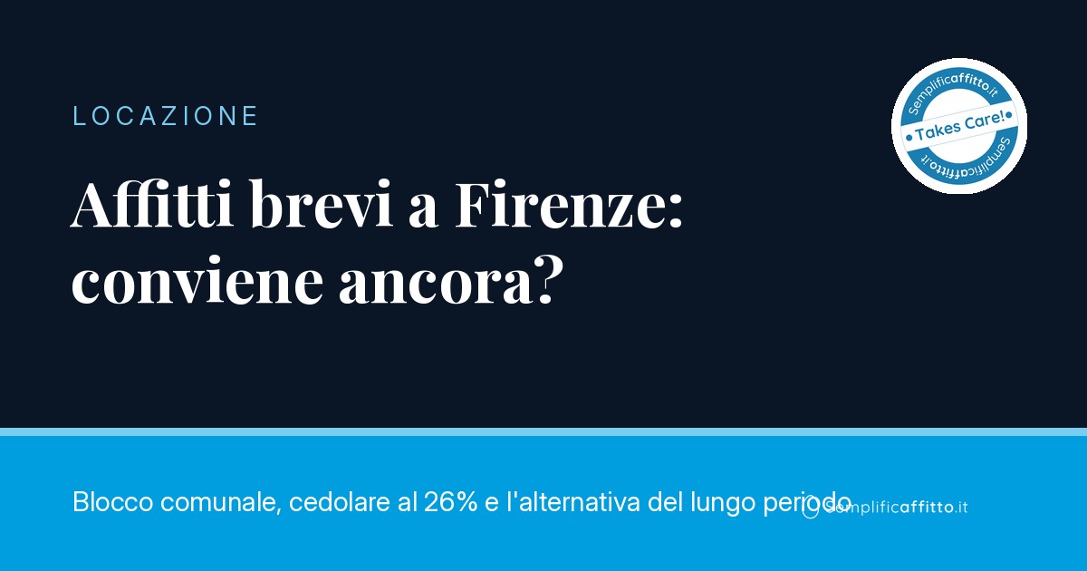 Affitti brevi a Firenze: tra blocco comunale e cedolare al 26%, conviene ancora?