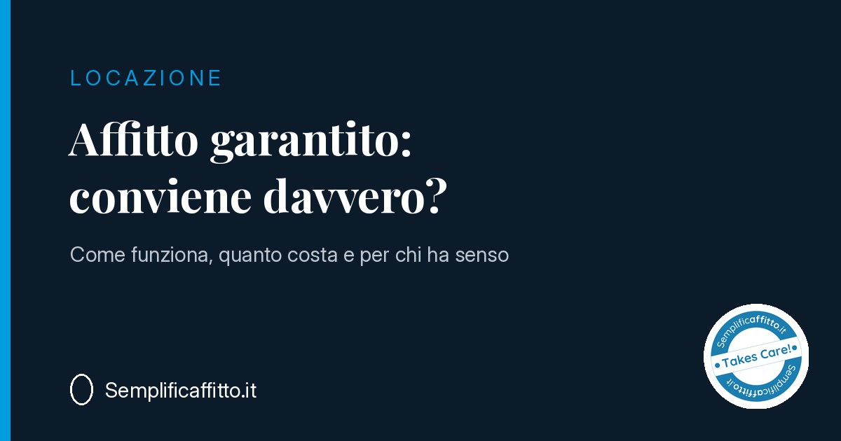 Affitto garantito: conviene davvero? Come funziona e cosa copre